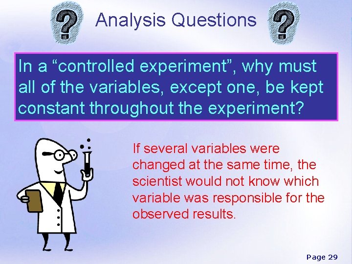 Analysis Questions In a “controlled experiment”, why must all of the variables, except one,