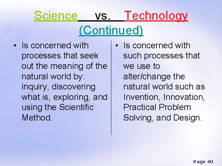 Science vs. Technology (Continued) • Is concerned with processes that seek such processes that