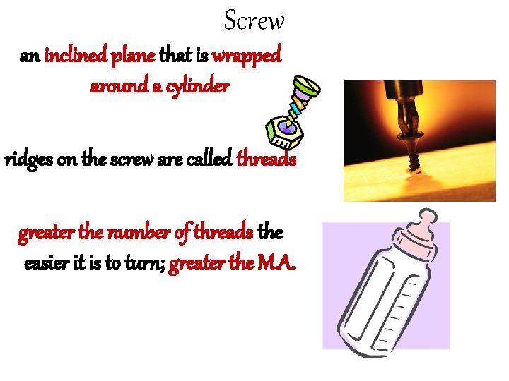 Screw an inclined plane that is wrapped around a cylinder ridges on the screw