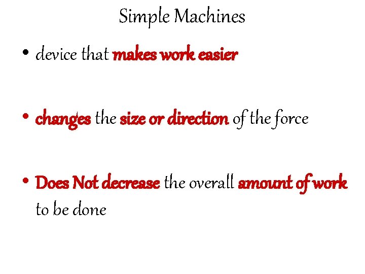 Simple Machines • device that makes work easier • changes the size or direction