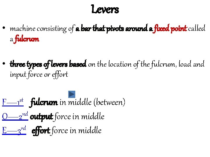 Levers • machine consisting of a bar that pivots around a fixed point called