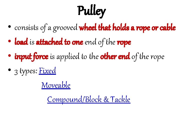 Pulley • consists of a grooved wheel that holds a rope or cable •