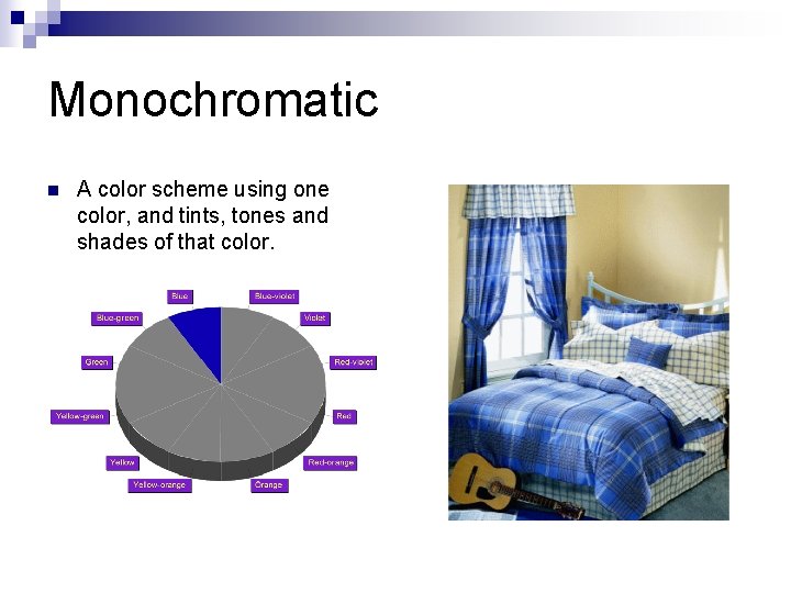 Monochromatic n A color scheme using one color, and tints, tones and shades of