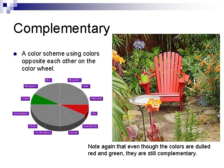 Complementary n A color scheme using colors opposite each other on the color wheel.