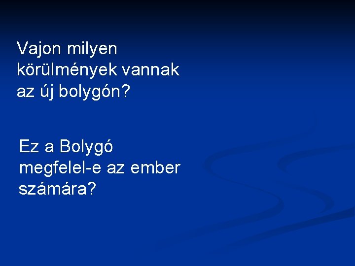 Vajon milyen körülmények vannak az új bolygón? Ez a Bolygó megfelel-e az ember számára?