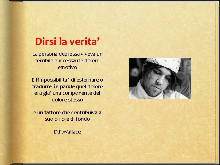 Dirsi la verita’ La persona depressa viveva un terribile e incessante dolore emotivo E