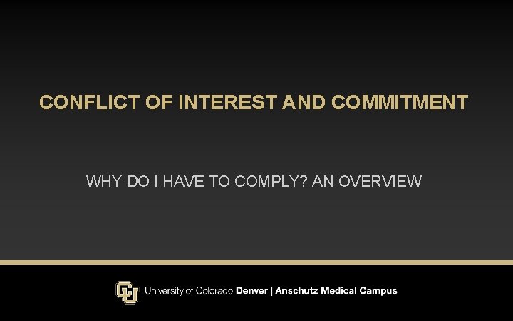 CONFLICT OF INTEREST AND COMMITMENT WHY DO I HAVE TO COMPLY? AN OVERVIEW 