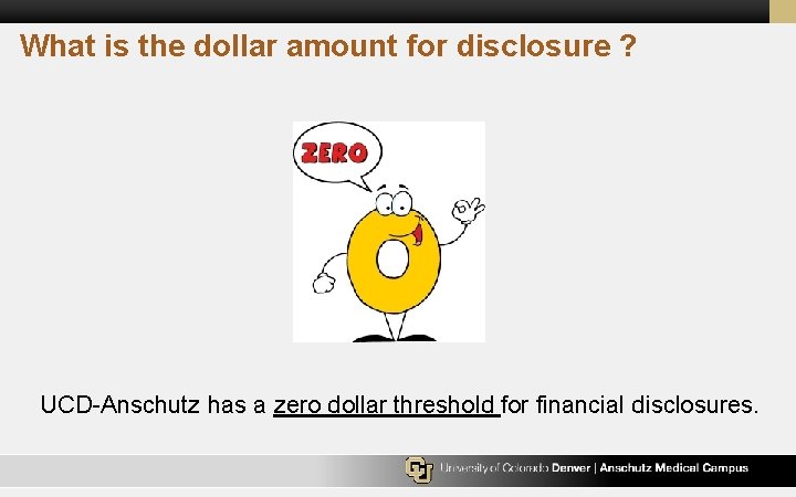 What is the dollar amount for disclosure ? UCD-Anschutz has a zero dollar threshold