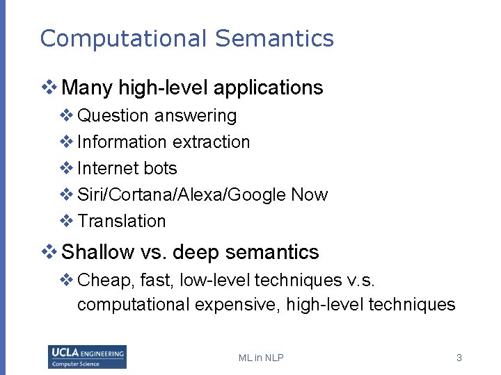 Computational Semantics v Many high-level applications v Question answering v Information extraction v Internet