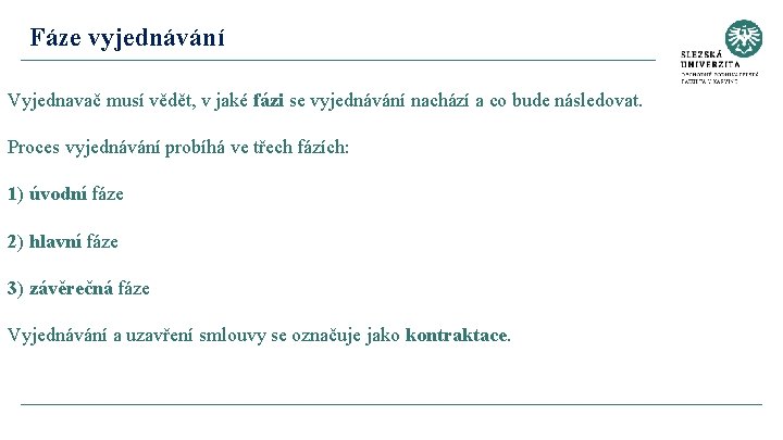 Fáze vyjednávání Vyjednavač musí vědět, v jaké fázi se vyjednávání nachází a co bude