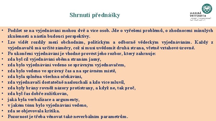 Shrnutí přednášky • Podílet se na vyjednávání mohou dvě a více osob. Jde o