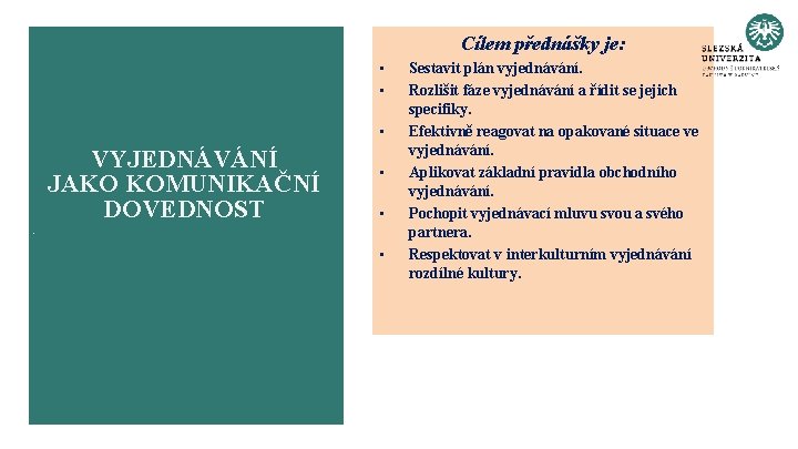 Cílem přednášky je: • • • VYJEDNÁVÁNÍ JAKO KOMUNIKAČNÍ DOVEDNOST • • Sestavit plán