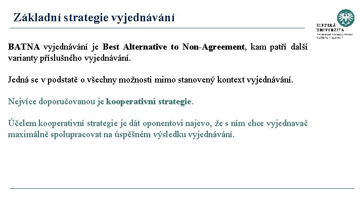 Základní strategie vyjednávání BATNA vyjednávání je Best Alternative to Non-Agreement, kam patří další varianty