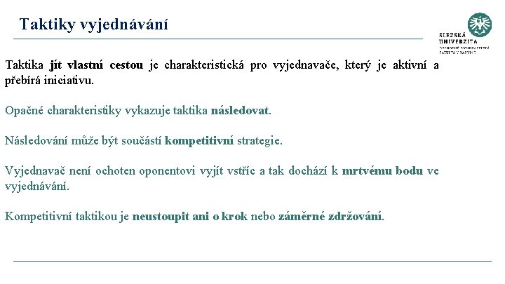 Taktiky vyjednávání Taktika jít vlastní cestou je charakteristická pro vyjednavače, který je aktivní a