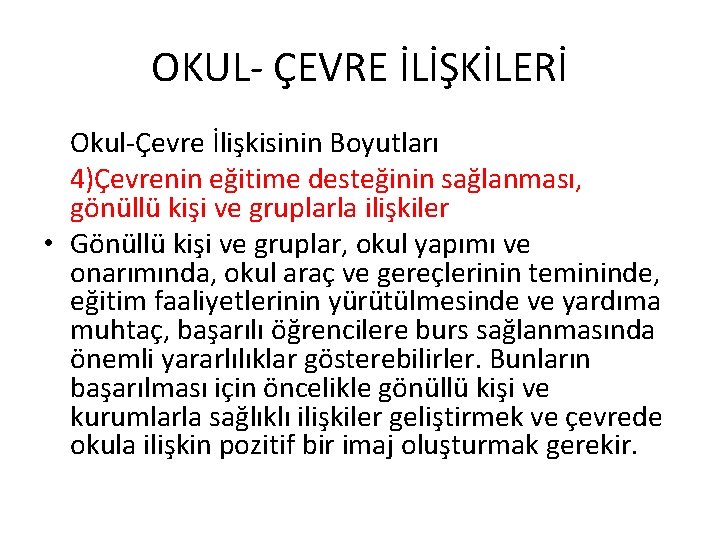 OKUL- ÇEVRE İLİŞKİLERİ Okul-Çevre İlişkisinin Boyutları 4)Çevrenin eğitime desteğinin sağlanması, gönüllü kişi ve gruplarla