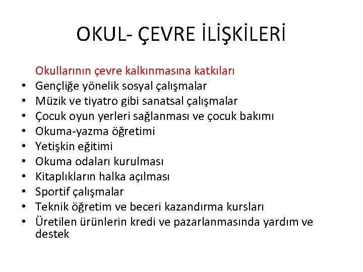 OKUL- ÇEVRE İLİŞKİLERİ • • • Okullarının çevre kalkınmasına katkıları Gençliğe yönelik sosyal çalışmalar