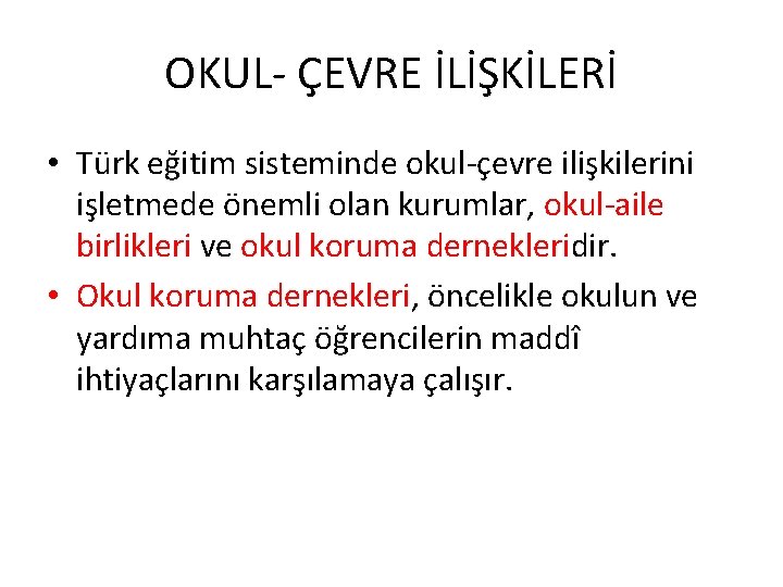 OKUL- ÇEVRE İLİŞKİLERİ • Türk eğitim sisteminde okul-çevre ilişkilerini işletmede önemli olan kurumlar, okul-aile