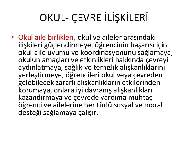 OKUL- ÇEVRE İLİŞKİLERİ • Okul aile birlikleri, okul ve aileler arasındaki ilişkileri güçlendirmeye, öğrencinin