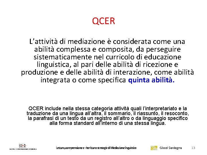 QCER L’attività di mediazione è considerata come una abilità complessa e composita, da perseguire