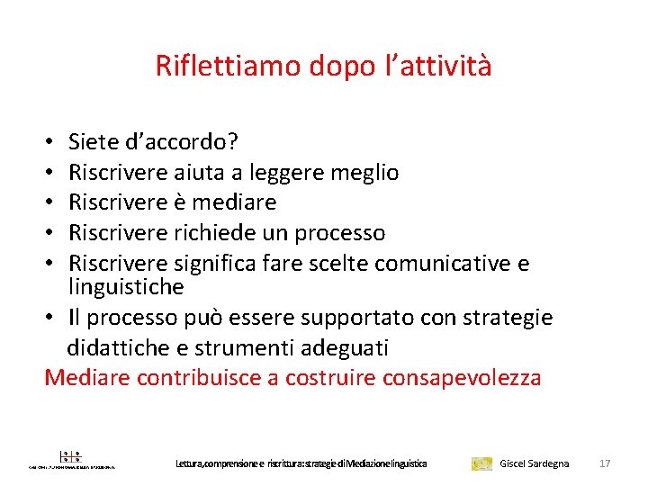 Riflettiamo dopo l’attività Siete d’accordo? Riscrivere aiuta a leggere meglio Riscrivere è mediare Riscrivere