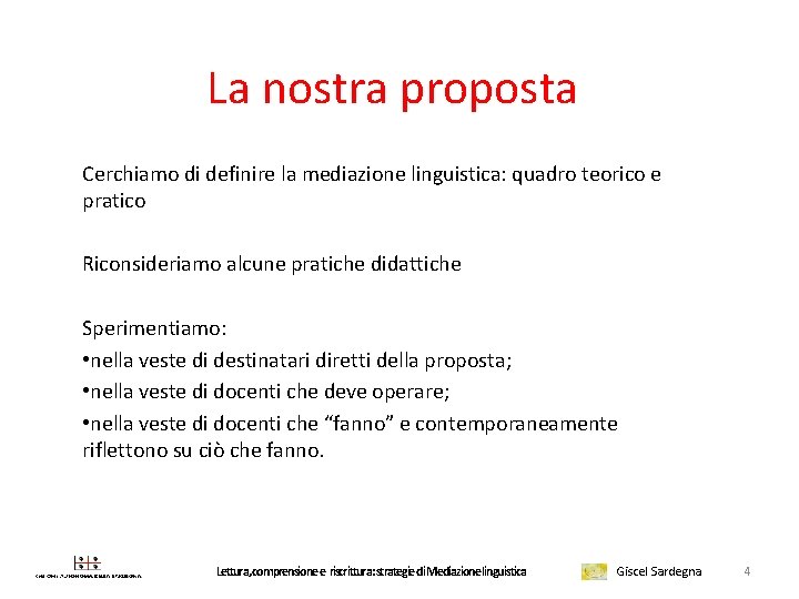 La nostra proposta Cerchiamo di definire la mediazione linguistica: quadro teorico e pratico Riconsideriamo