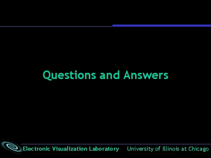 Questions and Answers Electronic Visualization Laboratory University of Illinois at Chicago Questions and Answers Electronic Visualization Laboratory University of Illinois at Chicago