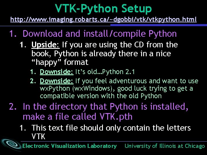 VTK-Python Setup http: //www. imaging. robarts. ca/~dgobbi/vtkpython. html 1. Download and install/compile Python 1. VTK-Python Setup http: //www. imaging. robarts. ca/~dgobbi/vtkpython. html 1. Download and install/compile Python 1.