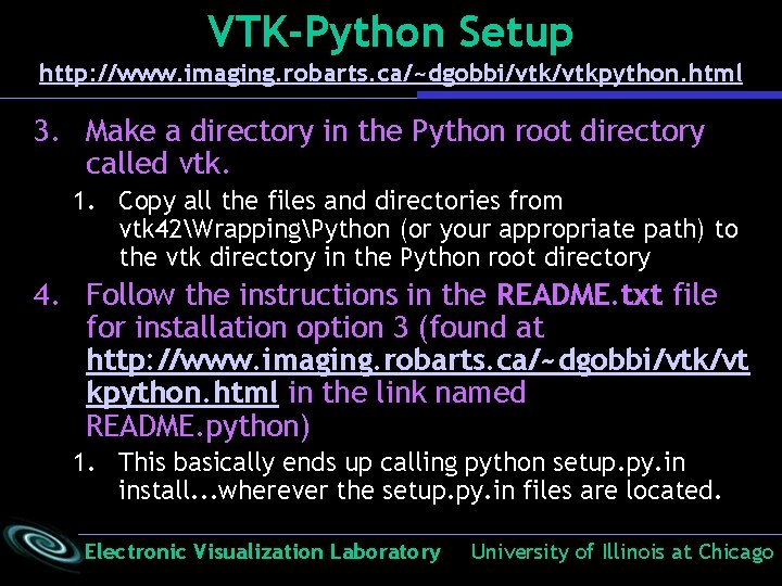 VTK-Python Setup http: //www. imaging. robarts. ca/~dgobbi/vtkpython. html 3. Make a directory in the VTK-Python Setup http: //www. imaging. robarts. ca/~dgobbi/vtkpython. html 3. Make a directory in the