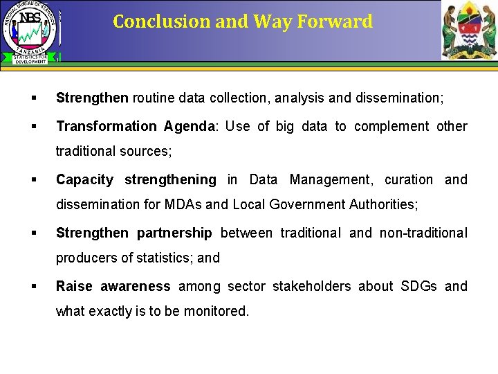 Conclusion and Way Forward § Strengthen routine data collection, analysis and dissemination; § Transformation