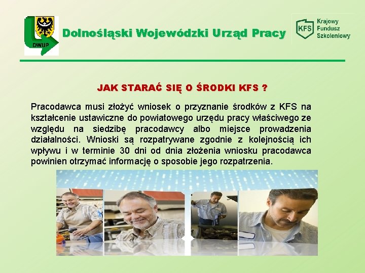 Dolnośląski Wojewódzki Urząd Pracy JAK STARAĆ SIĘ O ŚRODKI KFS ? Pracodawca musi złożyć