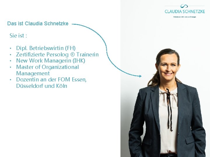 Das ist Claudia Schnetzke Sie ist : Dipl. Betriebswirtin (FH) Zertifizierte Persolog ® Trainerin