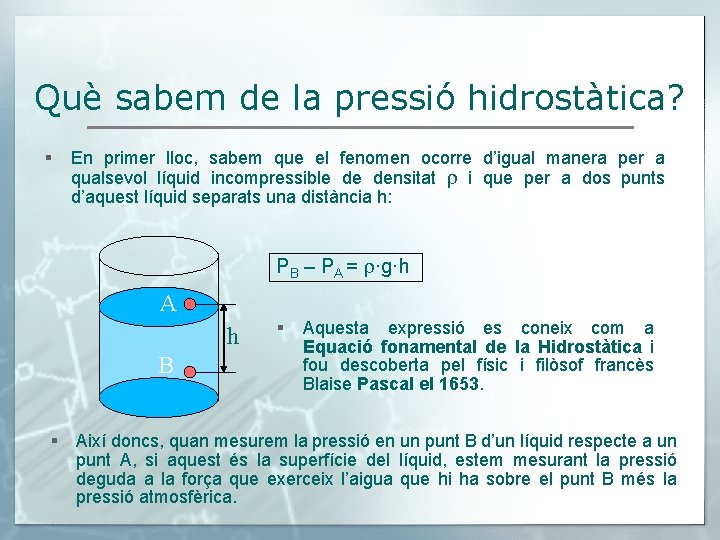 Què sabem de la pressió hidrostàtica? En primer lloc, sabem que el fenomen ocorre
