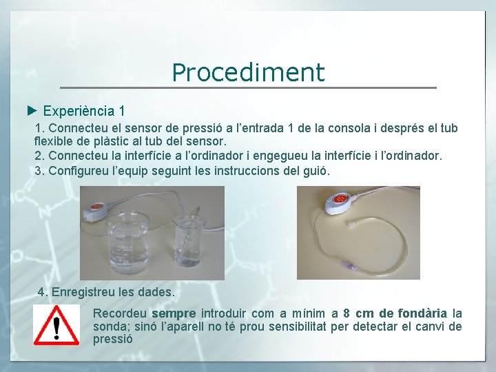 Procediment ► Experiència 1 1. Connecteu el sensor de pressió a l’entrada 1 de