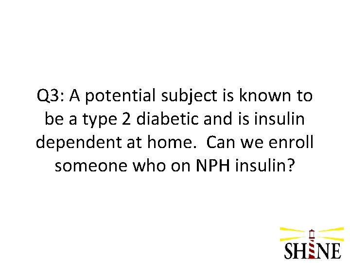 Q 3: A potential subject is known to be a type 2 diabetic and