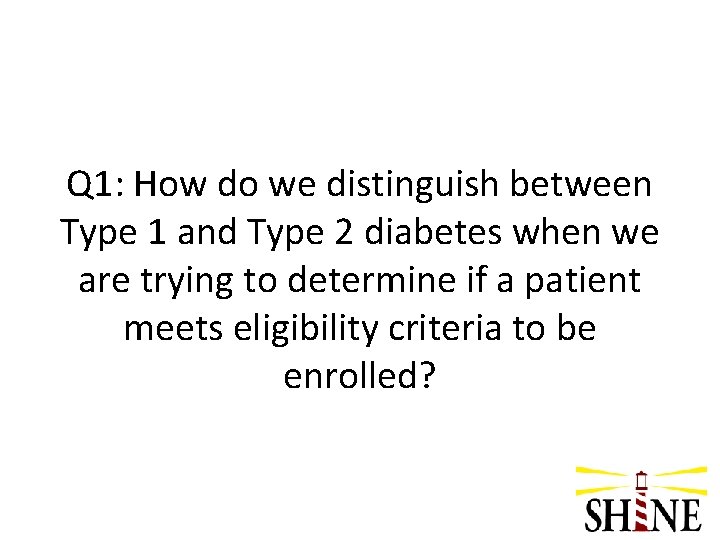 Q 1: How do we distinguish between Type 1 and Type 2 diabetes when