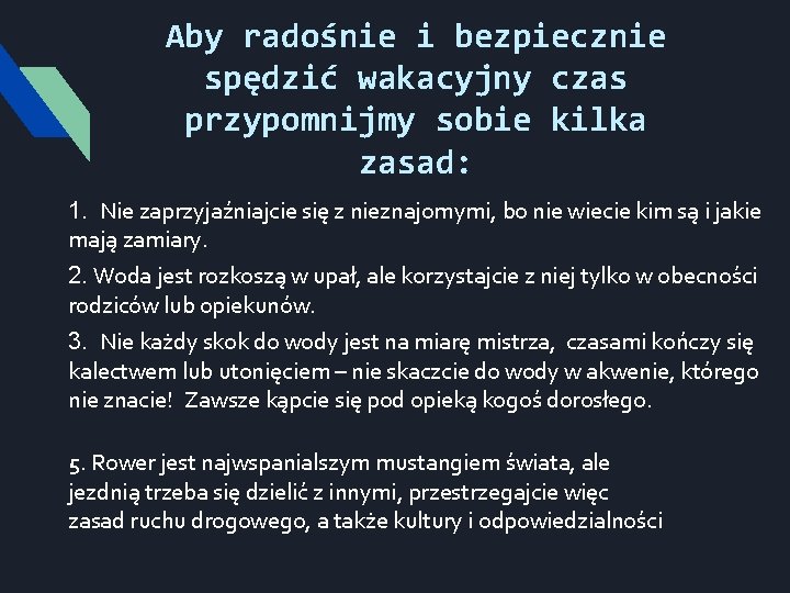 Aby radośnie i bezpiecznie spędzić wakacyjny czas przypomnijmy sobie kilka zasad: 1. Nie zaprzyjaźniajcie