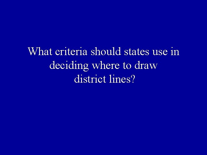 What criteria should states use in deciding where to draw district lines? 