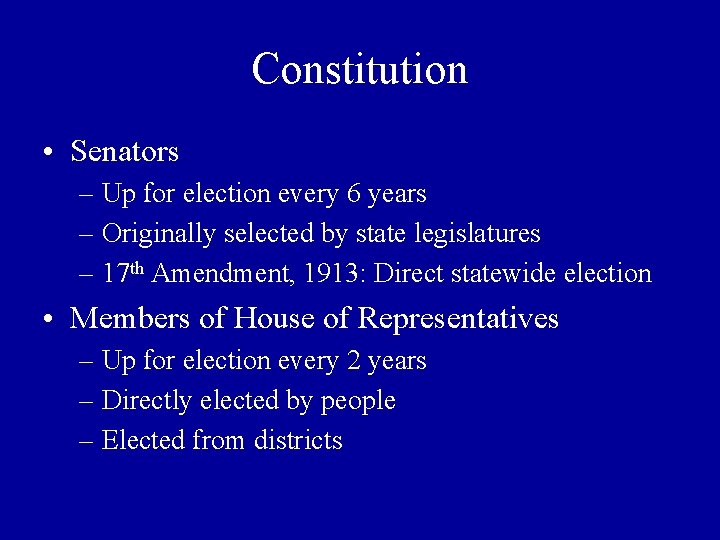 Constitution • Senators – Up for election every 6 years – Originally selected by