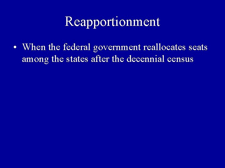 Reapportionment • When the federal government reallocates seats among the states after the decennial