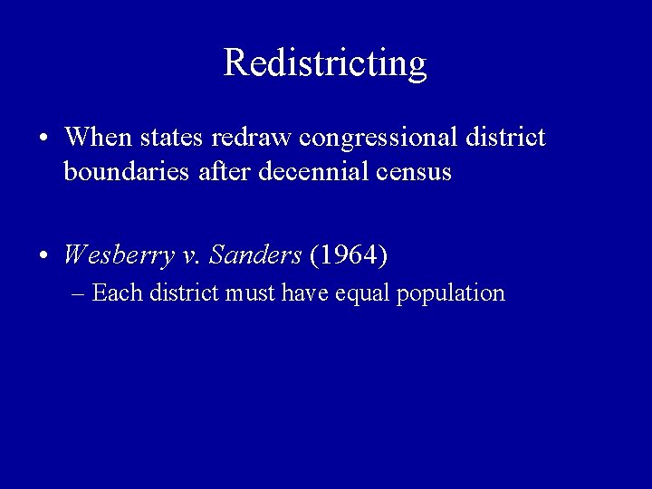 Redistricting • When states redraw congressional district boundaries after decennial census • Wesberry v.