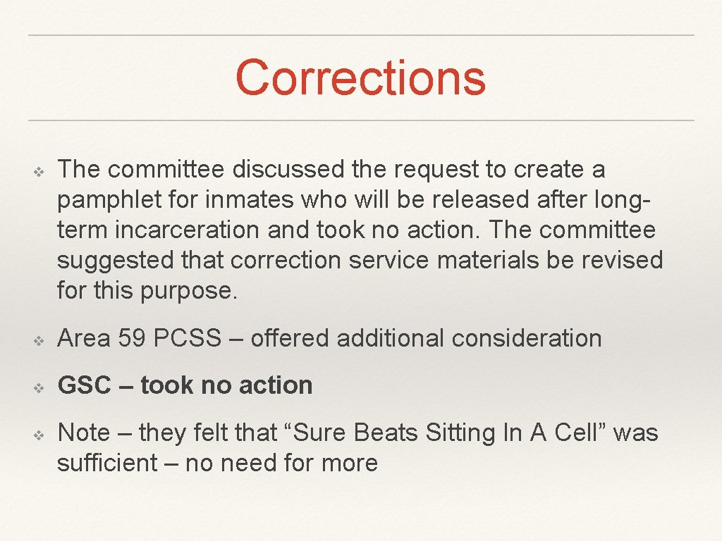 Corrections ❖ The committee discussed the request to create a pamphlet for inmates who Corrections ❖ The committee discussed the request to create a pamphlet for inmates who