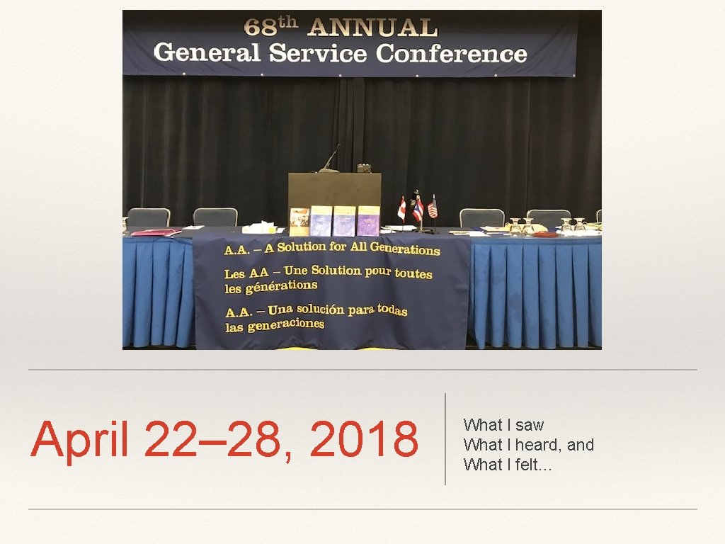 April 22– 28, 2018 What I saw What I heard, and What I felt… April 22– 28, 2018 What I saw What I heard, and What I felt…