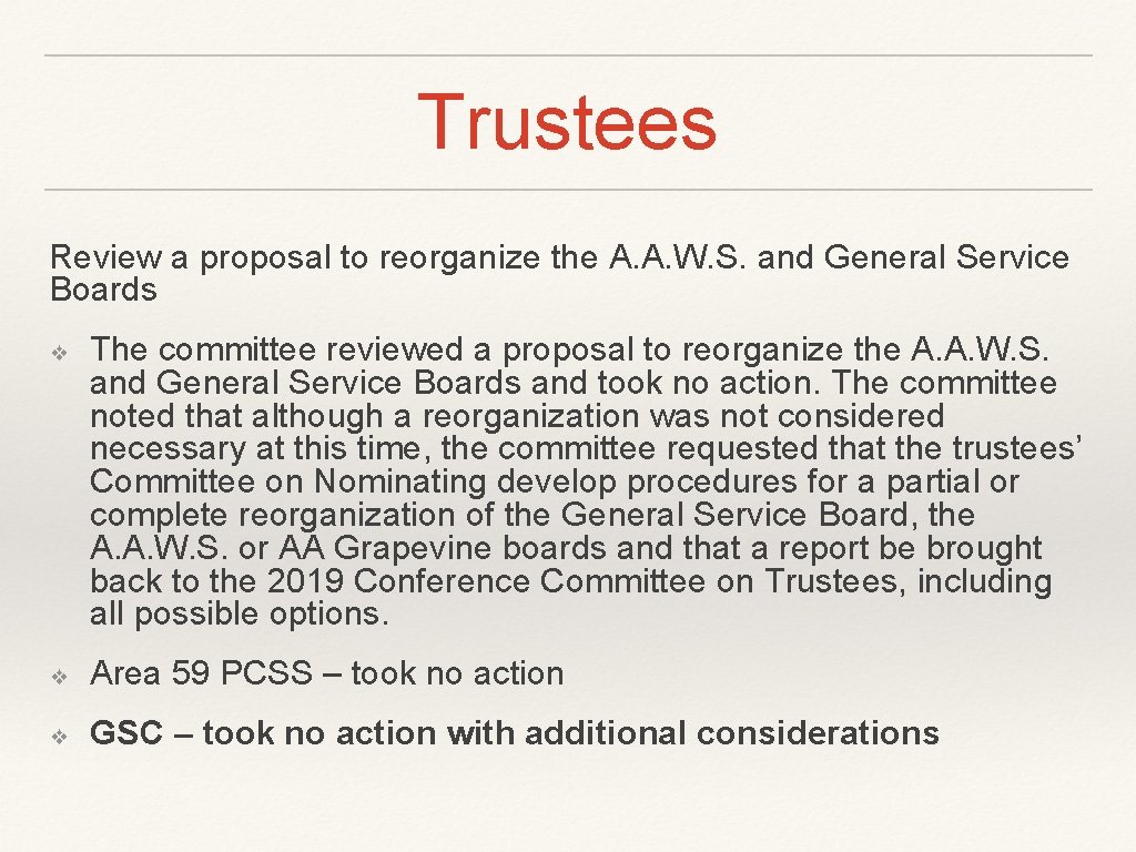 Trustees Review a proposal to reorganize the A. A. W. S. and General Service Trustees Review a proposal to reorganize the A. A. W. S. and General Service
