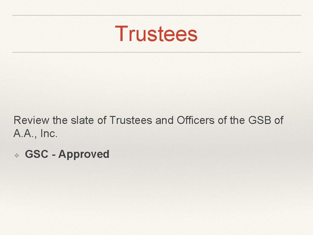 Trustees Review the slate of Trustees and Officers of the GSB of A. A. Trustees Review the slate of Trustees and Officers of the GSB of A. A.