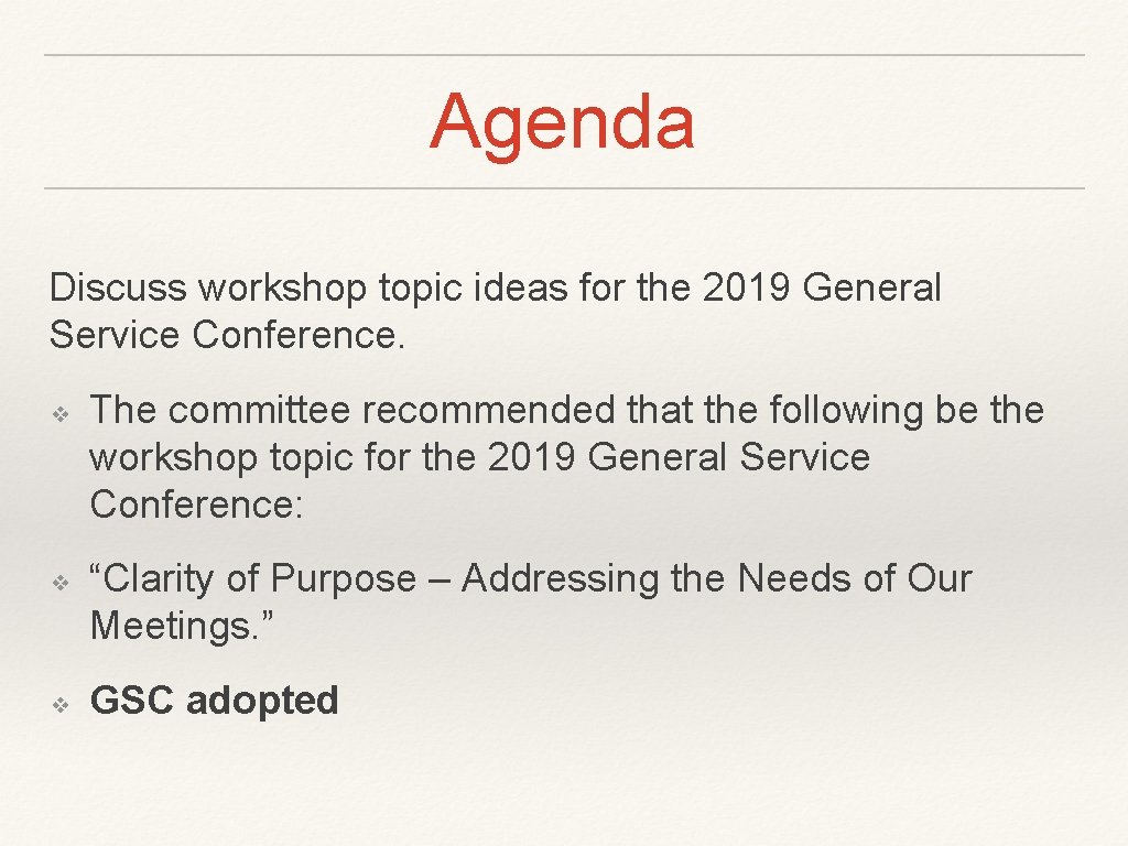 Agenda Discuss workshop topic ideas for the 2019 General Service Conference. ❖ ❖ ❖ Agenda Discuss workshop topic ideas for the 2019 General Service Conference. ❖ ❖ ❖