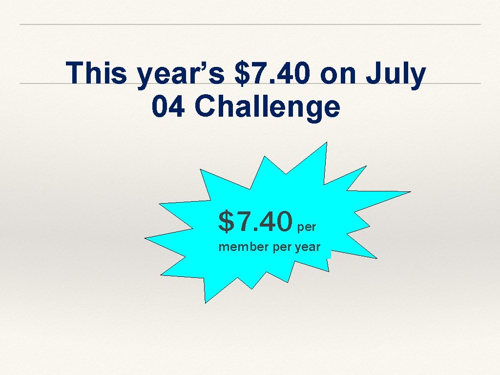 This year’s $7. 40 on July 04 Challenge $7. 40 per member per year This year’s $7. 40 on July 04 Challenge $7. 40 per member per year