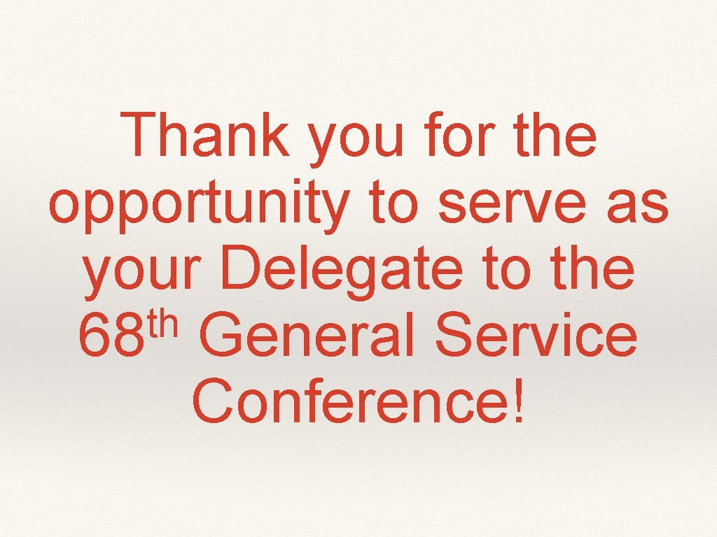 Thank you for the opportunity to serve as your Delegate to the th 68 Thank you for the opportunity to serve as your Delegate to the th 68