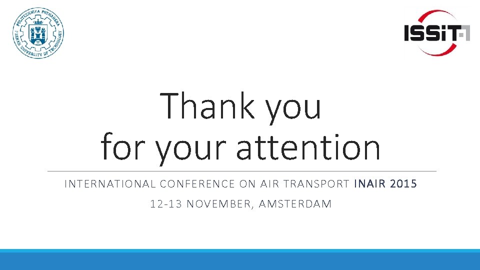 Thank you for your attention INTERNATIONAL CONFERENCE ON AIR TRANSPORT INAIR 2015 12 -13