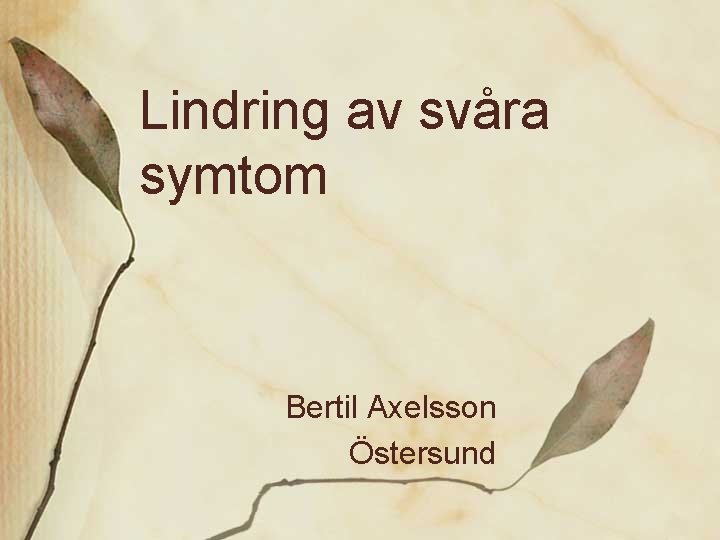 Lindring av svåra symtom Bertil Axelsson Östersund 