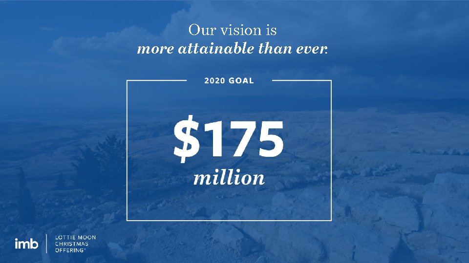 Our vision is more attainable than ever. 